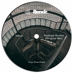 FREE DOWNLOAD : Viktor - Reshape Reality (Original Mix)
