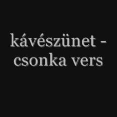 Kávészünet - Csonka Vers