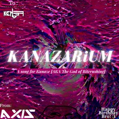 KANAZARiUM (Kanaze's Birthday Gift)