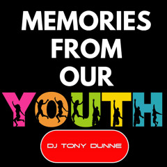 DJ TONY DUNNE - MEMORIES FROM OUR YOUTH