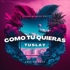 Tuslay - Como Tù Quieras 2023 (ft. Joakim, Maikel Miki) Radio Edit