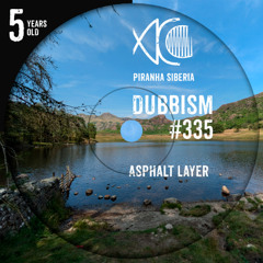 DUBBISM 5YO #335 - Asphalt Layer
