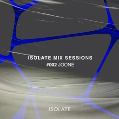 Isolate Mix Sessions 002 - Joone