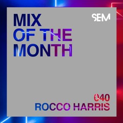 SEM Mix of The Month 40 : May 2021 : Rocco Harris