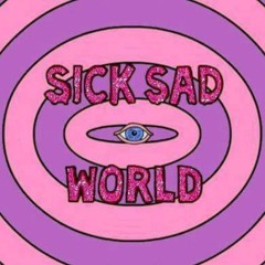 SICK SAD WORLD