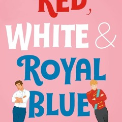 (PDF) Download Red, White & Royal Blue BY : Casey McQuiston