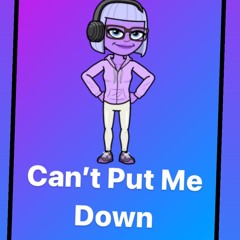 Can’t Put Me Down