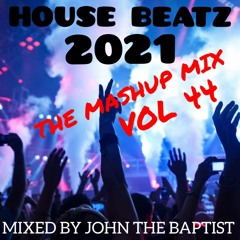 House Beatz 2021 The Mashup Mix Vol 44 Mixed By John The Baptist