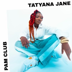 PAM Club : Tatyana Jane