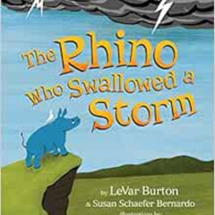 Read KINDLE ✉️ The Rhino Who Swallowed a Storm by LeVar Burton,Susan Schaefer Bernard