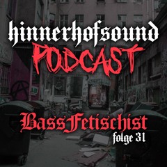 HINNERHOFSOUND Podcast # 31 - BassFetischist (DE)