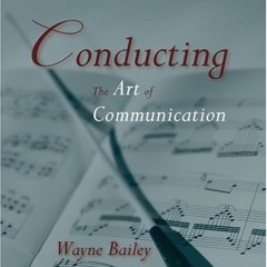 [PDF] Read Conducting: The Art of Communication by  Wayne Bailey