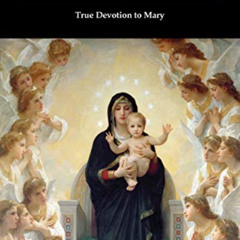 download PDF 📁 True Devotion to Mary by  Saint Louis de Montfort &  Frederick Willia