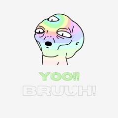 YOO BRUUH!!