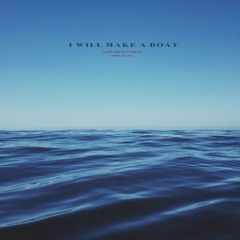 I WILL MAKE A BOAT