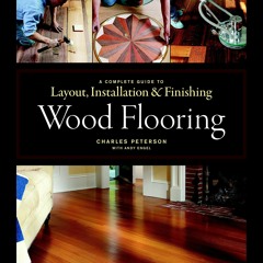 PDF⚡(READ✔ONLINE) Wood Flooring: A Complete Guide to Layout, Installation & Fini