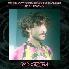 BADARO | On The Way To Kolorádó Festival 2022 Ep. 6 | 10/06/2022