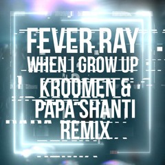 Fever Ray - When I Grow Up - Kroomen & Papa Shanti Remix