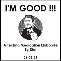 I'M GOOD !!! A Techno Medication Elaborate By Diet (26.09.25)