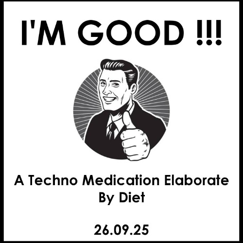 I'M GOOD !!! A Techno Medication Elaborate By Diet (26.09.25)