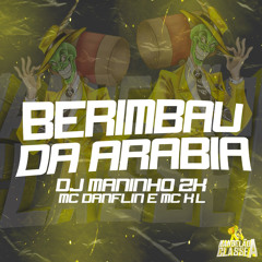 BERIMBAU DA ARÁBIA (feat. Mc Danflin, MC KL & DJ Maninho ZK)
