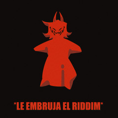 LE EMBRUJA EL RIDDIM