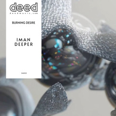 PREMIERE: Iman Deeper - Burning Desire (Original Mix) [Deed Music]