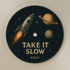 TAKE IT SLOW