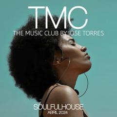 TMC - The Music Club Mixed By Jose Torres. SOULFULHOUSE. Abril 2024