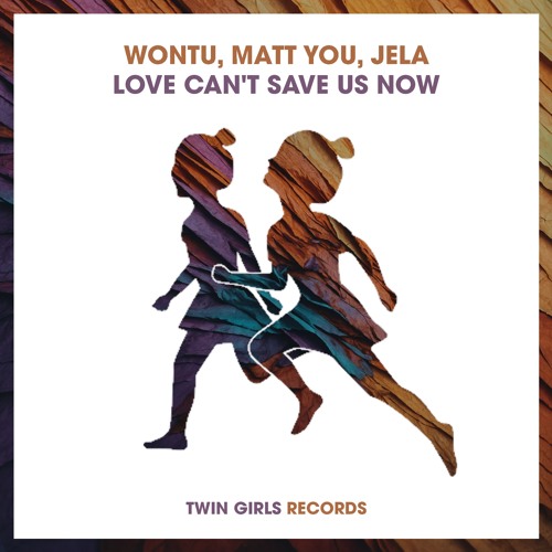 Wontu, Matt You, JeLa – Love Can’t Save Us Now