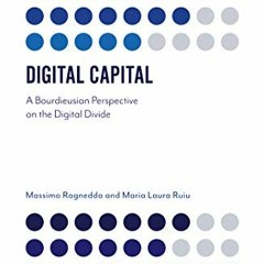 Get [EBOOK EPUB KINDLE PDF] Digital Capital: A Bourdieusian Perspective on the Digita