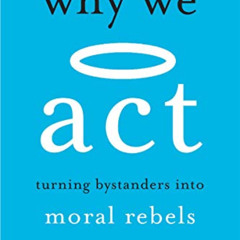 free PDF 🖍️ Why We Act: Turning Bystanders into Moral Rebels by  Catherine A. Sander