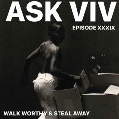 Episode 39: Walk Worthy and Steal Away