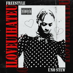UNO STEW - ILOVEUIHATEU FREESTYLE