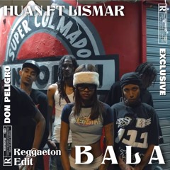 BALA [REGGAETON EDIT] HUAN Ft LISMAR