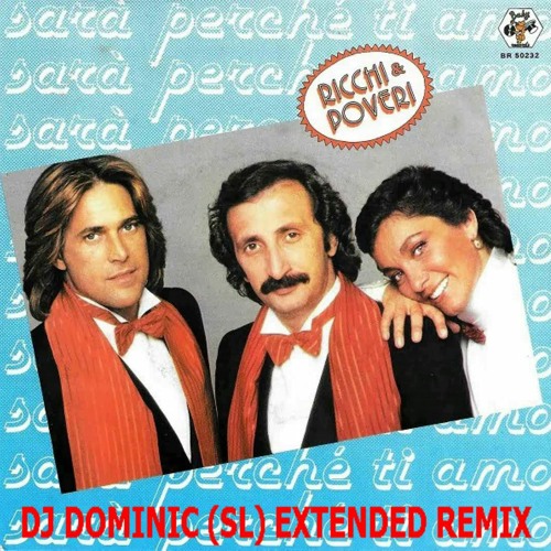 Stream Ricchi E Poveri - Sara' Perche Ti Amo (DJ DOMINIC (SL) EXTENDED  REMIX) by DJ DOMINIC (SL) | Listen online for free on SoundCloud