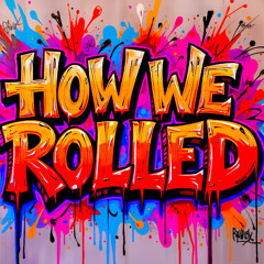 HOW  WE  ROLLED