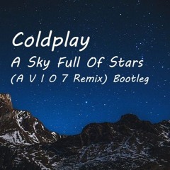 Coldplay - A Sky Full Of Stars (A V I O 7 Remix) Bootleg