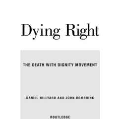 [VIEW] PDF 📒 Dying Right: The Death with Dignity Movement by  Daniel Hillyard &  Joh