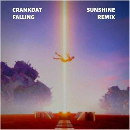 Crankdat - Falling (sunshine Remix)