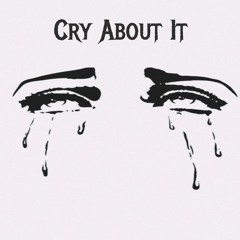 Cry About It