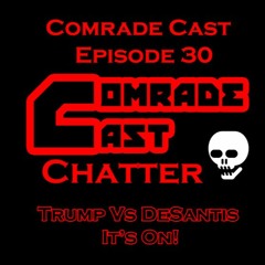 Trump Vs DeSantis, It’s On!: Comrade Cast - Episode 30