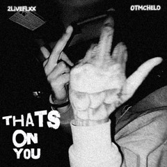Thats On You ft OTMChelo