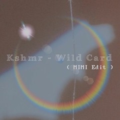 Kshmr - Wild Card (MIMI Edit)