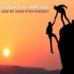Shogun Ft. Emma Lock - Save Me (Dean Hynd Rework)