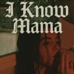I know Mama