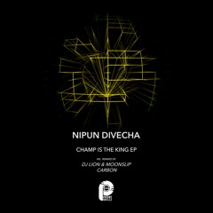 Nipun Divecha - Champ Is The King (DJ Lion & Moonslip Remix)