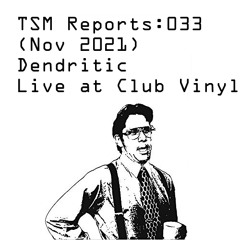 TSM Reports: 033 - Dendritic (Live at Club Vinyl)