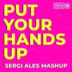 PUT YOUR HANDS UP (SERGI ALES Mashup)(FREE DOWNLOAD)