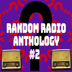 Random Radio Antholgy #2
